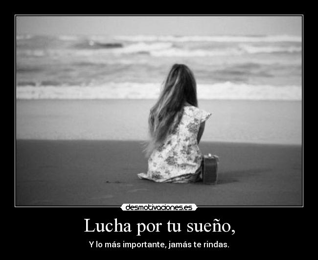 Lucha por tu sueño, - 