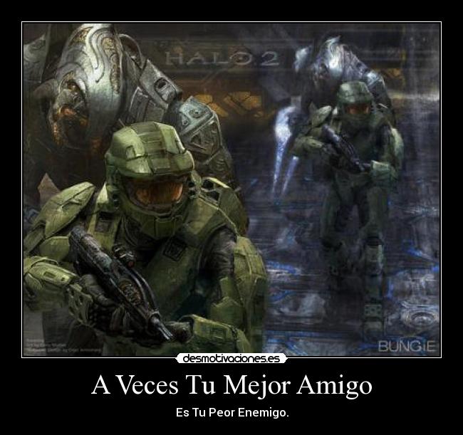 A Veces Tu Mejor Amigo - Es Tu Peor Enemigo.