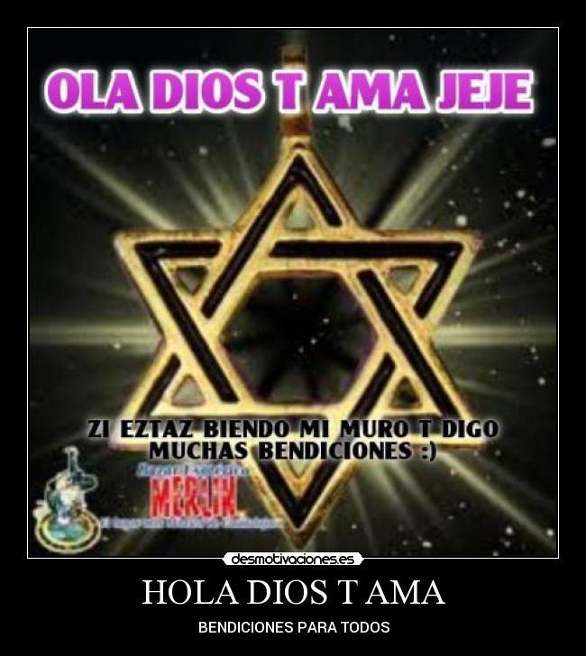 HOLA DIOS T AMA - BENDICIONES PARA TODOS