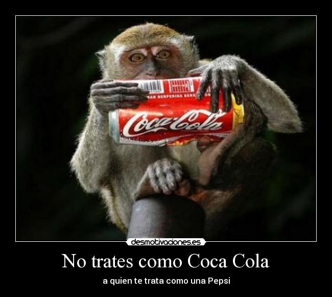 No trates como Coca Cola - 