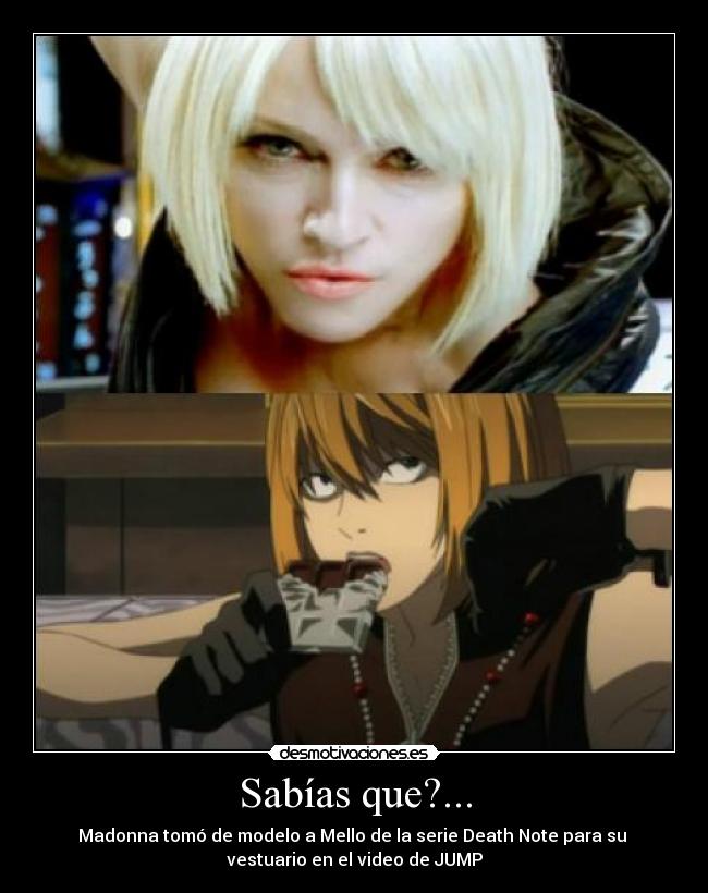 Sabías que?... - Madonna tomó de modelo a Mello de la serie Death Note para su
vestuario en el video de JUMP