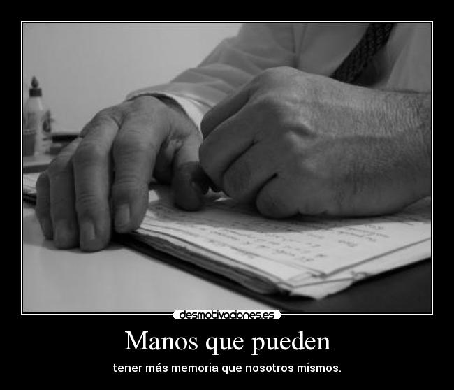 Manos que pueden - tener más memoria que nosotros mismos.