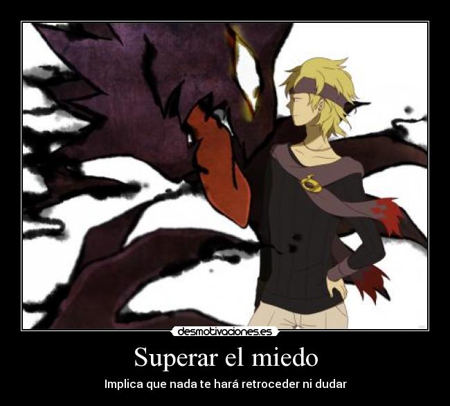 Superar el miedo - Implica que nada te hará retroceder ni dudar