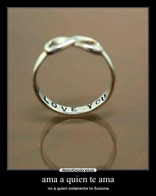 ama a quien te ama - no a quien solamente te ilusiona