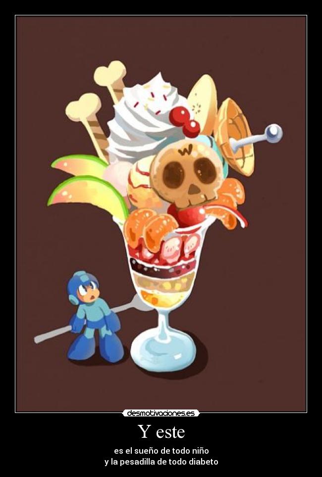 Y este - es el sueño de todo niño
y la pesadilla de todo diabeto