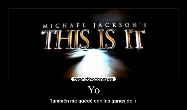 Yo - También me quedé con las ganas de ir.