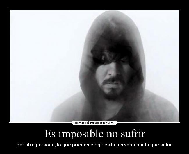 Es imposible no sufrir - 
