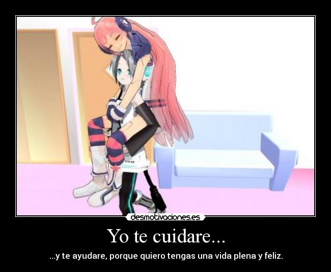 Yo te cuidare... - ...y te ayudare, porque quiero tengas una vida plena y feliz.