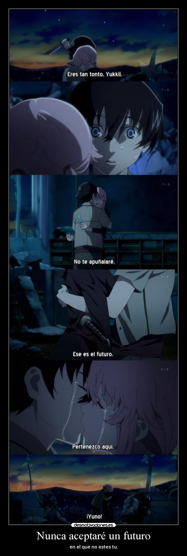 Nunca aceptaré un futuro - en el que no estes tu.