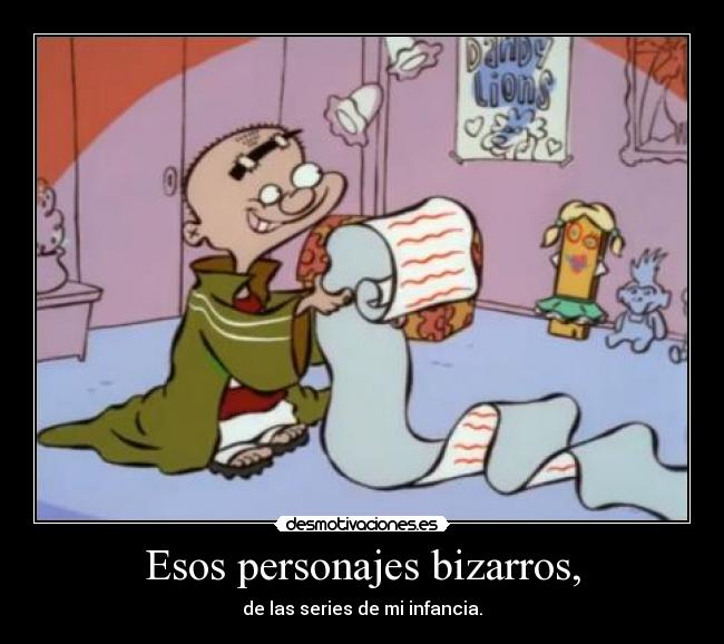 Esos personajes bizarros, - 