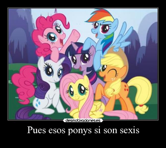 Pues esos ponys si son sexis - 