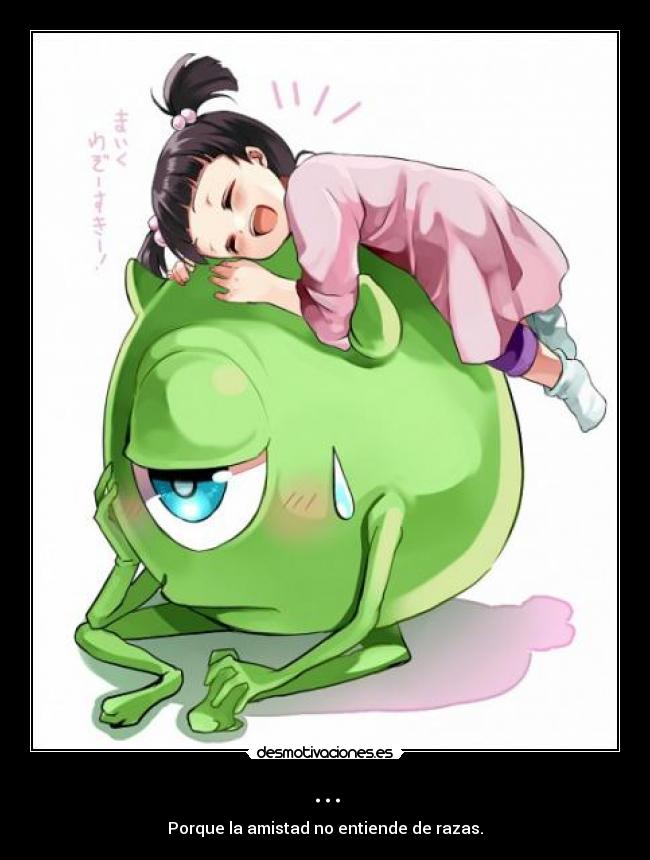 ... - Porque la amistad no entiende de razas.