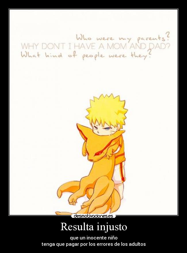 Resulta injusto - que un inocente niño
tenga que pagar por los errores de los adultos