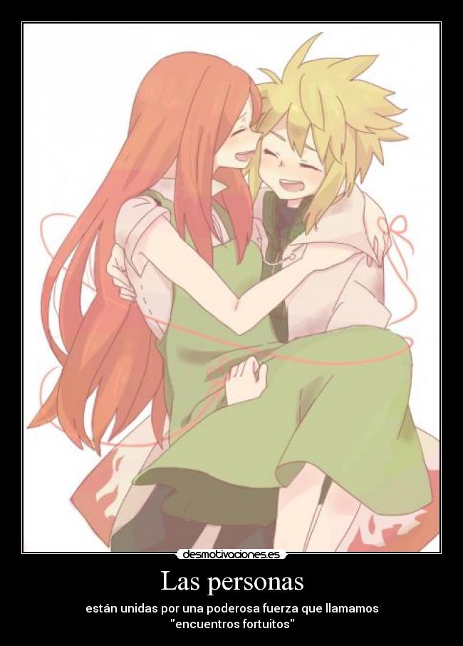 Las personas - están unidas por una poderosa fuerza que llamamos
encuentros fortuitos