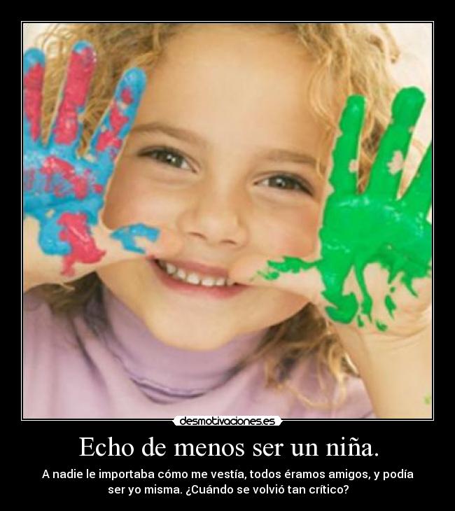 Echo de menos ser un niña. - 