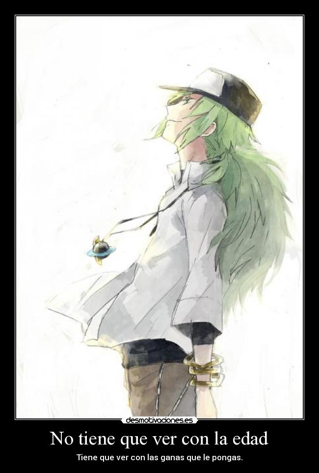 No tiene que ver con la edad - Tiene que ver con las ganas que le pongas.