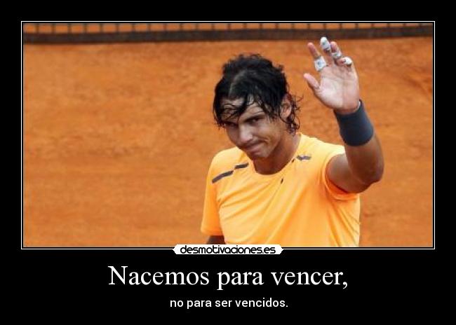 carteles rafa nadal tenista jugador deporte ganar vencer derrotar perder correr bola triunfar subir alcanzar desmotivaciones