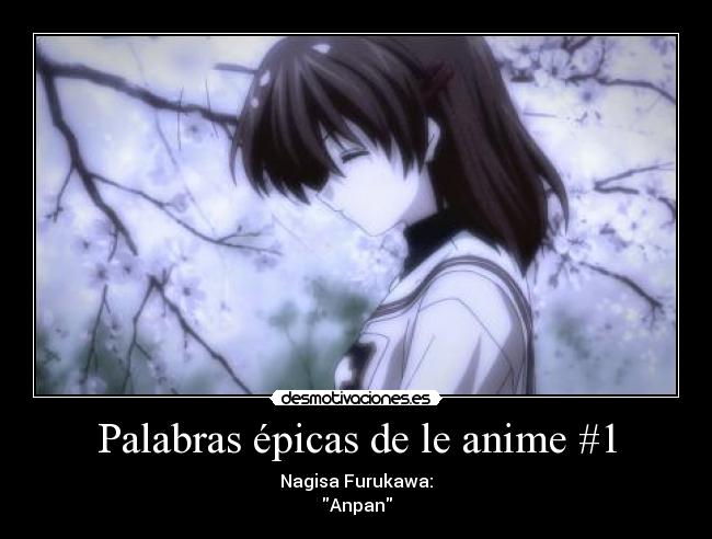 Palabras épicas de le anime #1 - Nagisa Furukawa:
Anpan