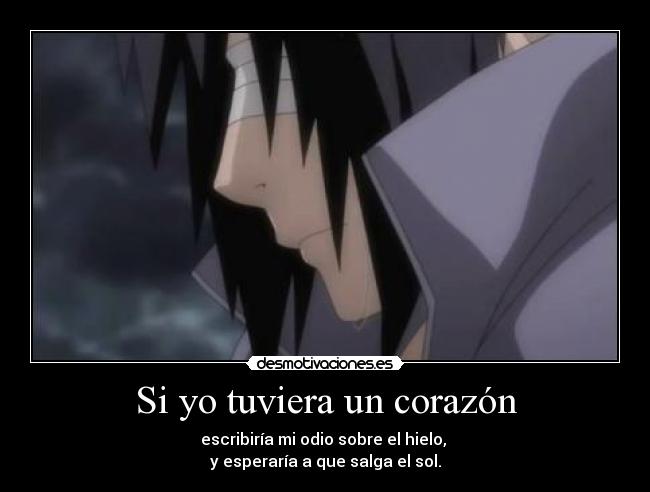Si yo tuviera un corazón - escribiría mi odio sobre el hielo,
y esperaría a que salga el sol.