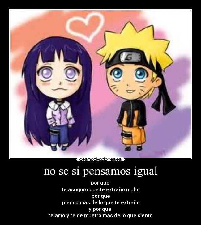 no se si pensamos igual - por que
te asuguro que te extraño muho
por que
pienso mas de lo que te extraño
y por que
te amo y te de muetro mas de lo que siento