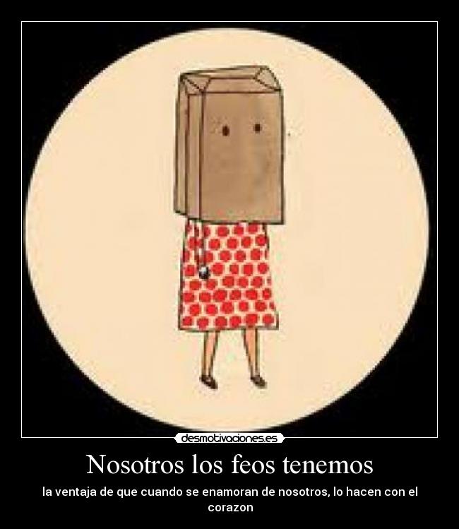 Nosotros los feos tenemos -