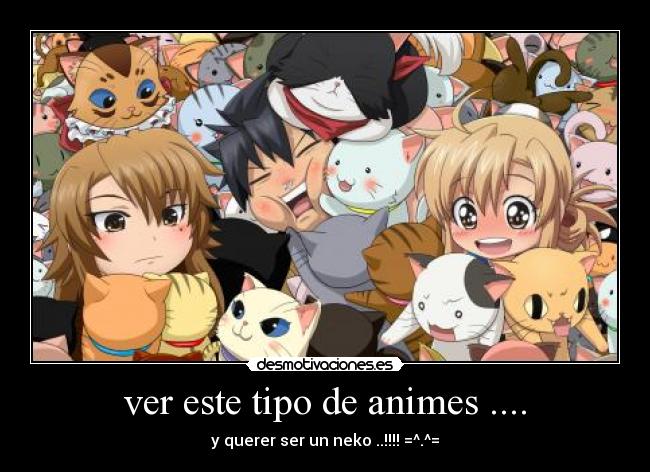 ver este tipo de animes .... - 