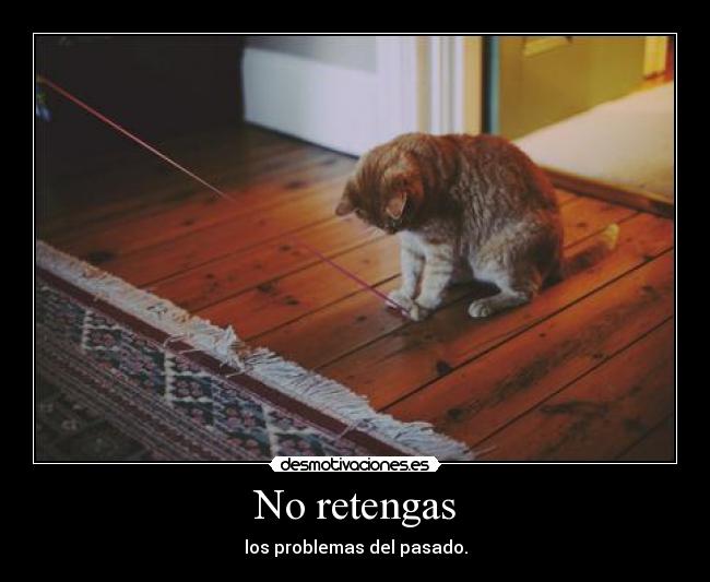 No retengas -