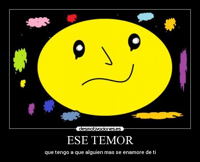 ESE TEMOR - que tengo a que alguien mas se enamore de ti