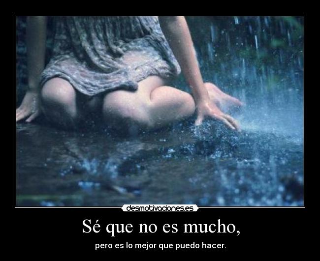 Sé que no es mucho, - pero es lo mejor que puedo hacer.