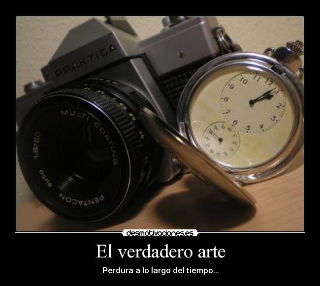 El verdadero arte - Perdura a lo largo del tiempo...