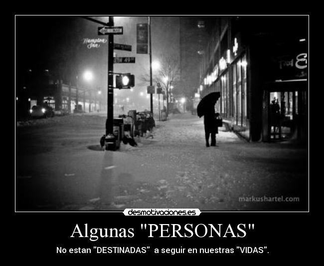 Algunas PERSONAS - No estan DESTINADAS  a seguir en nuestras VIDAS.