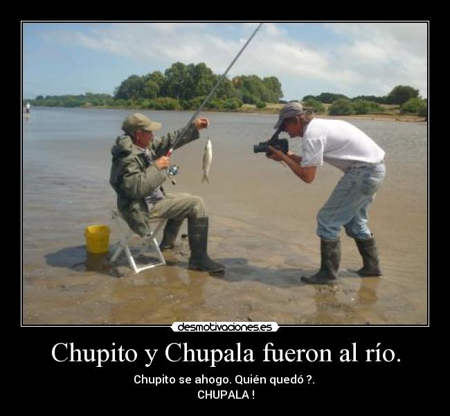 Chupito y Chupala fueron al río. - 