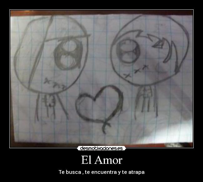 El Amor - Te busca , te encuentra y te atrapa