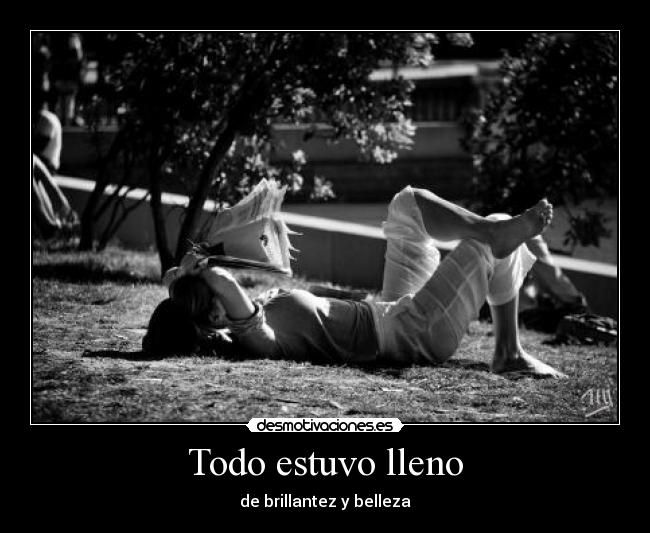 Todo estuvo lleno - de brillantez y belleza
