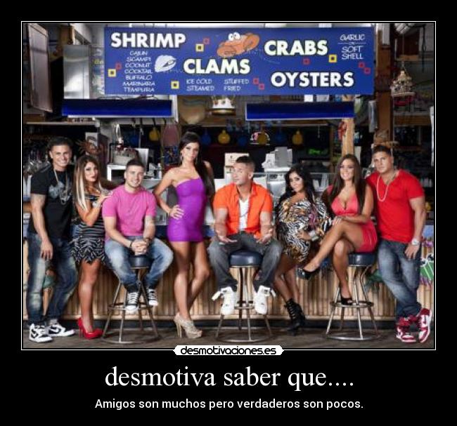 desmotiva saber que.... - Amigos son muchos pero verdaderos son pocos.