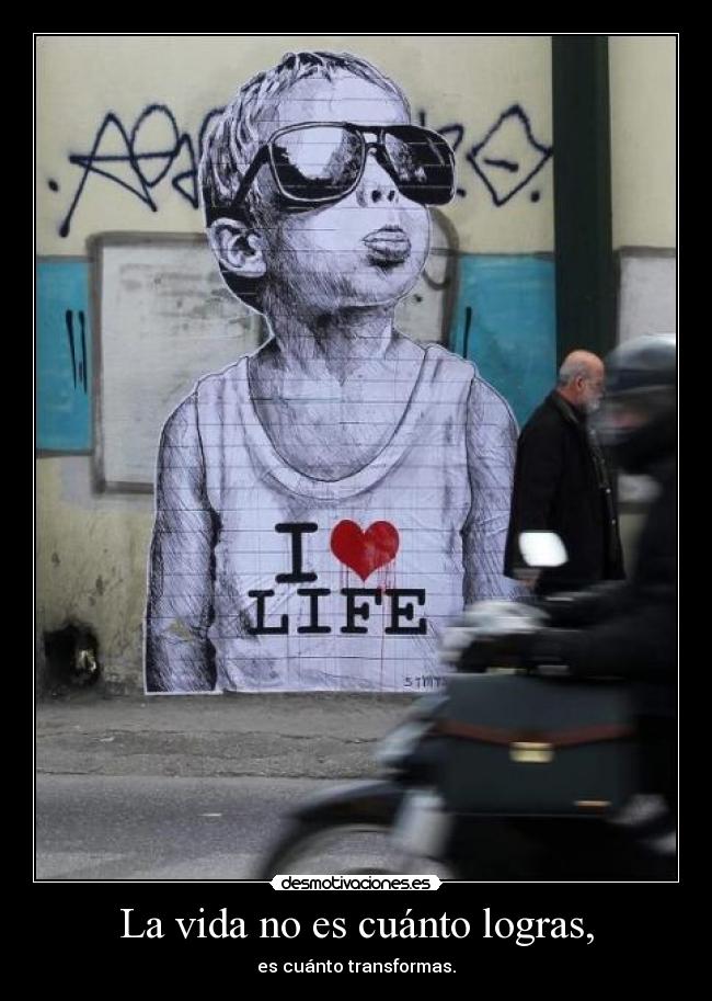La vida no es cuánto logras, - 