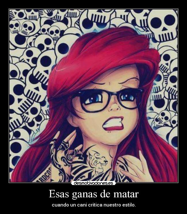 Esas ganas de matar - cuando un cani critica nuestro estilo.