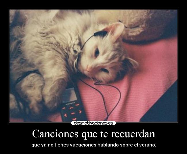 Canciones que te recuerdan - que ya no tienes vacaciones hablando sobre el verano.