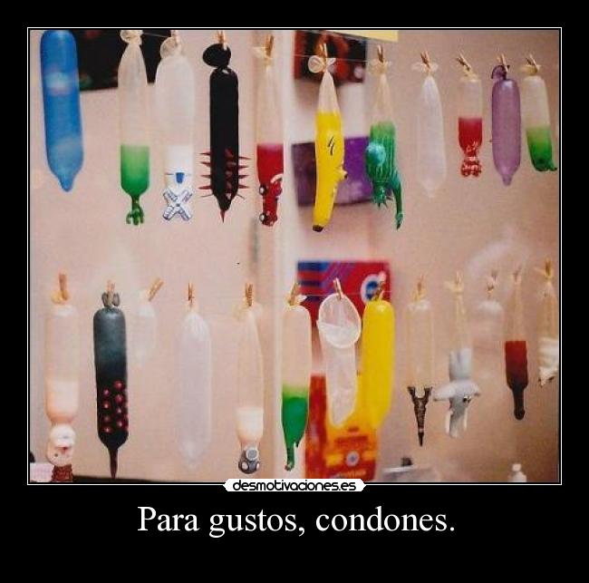 Para gustos, condones. - 