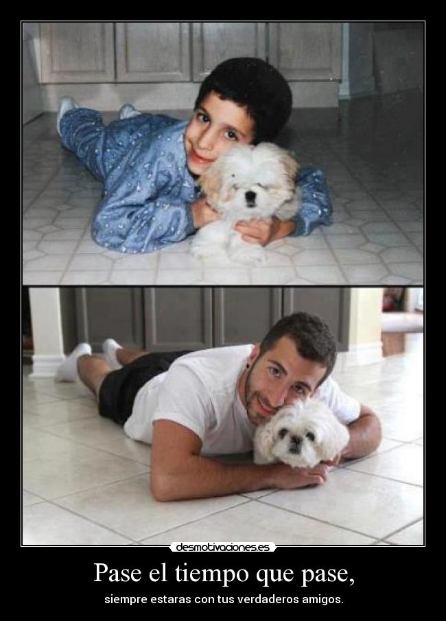 Pase el tiempo que pase, - siempre estaras con tus verdaderos amigos.