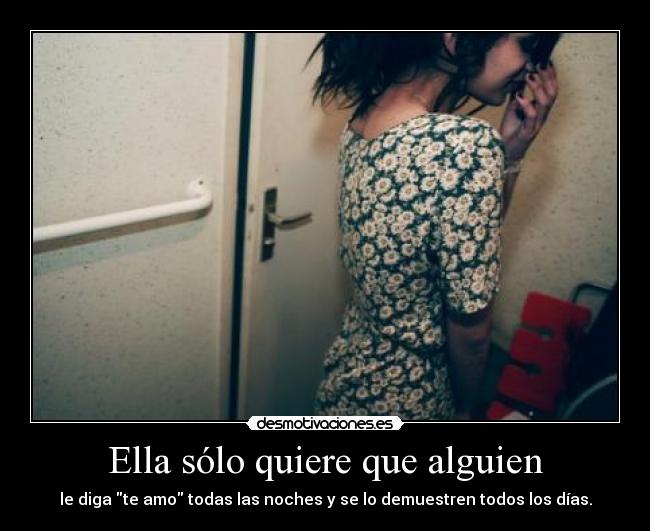 Ella sólo quiere que alguien - le diga te amo todas las noches y se lo demuestren todos los días.