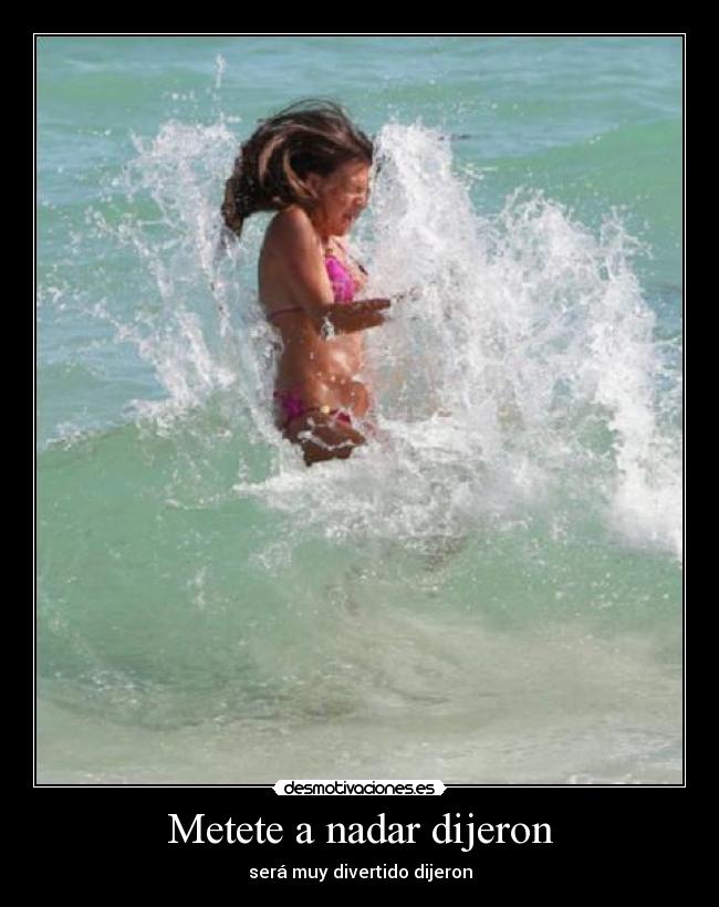 Metete a nadar dijeron - 