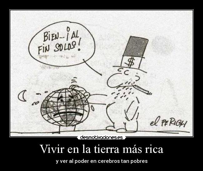 Vivir en la tierra más rica - y ver al poder en cerebros tan pobres