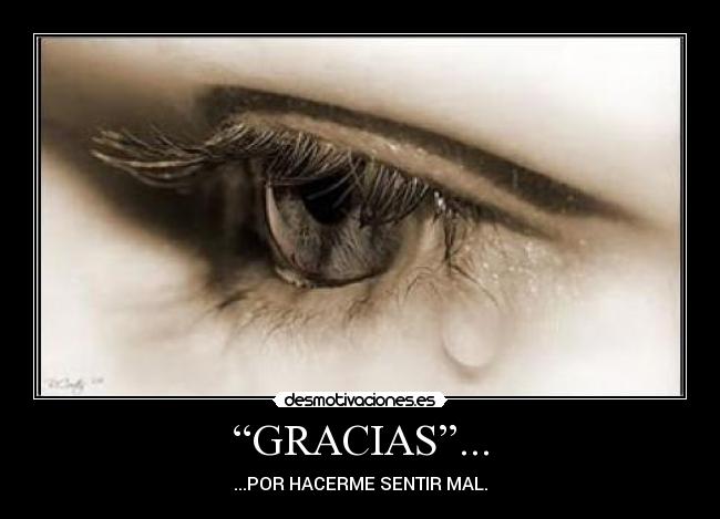 “GRACIAS”... - ...POR HACERME SENTIR MAL.