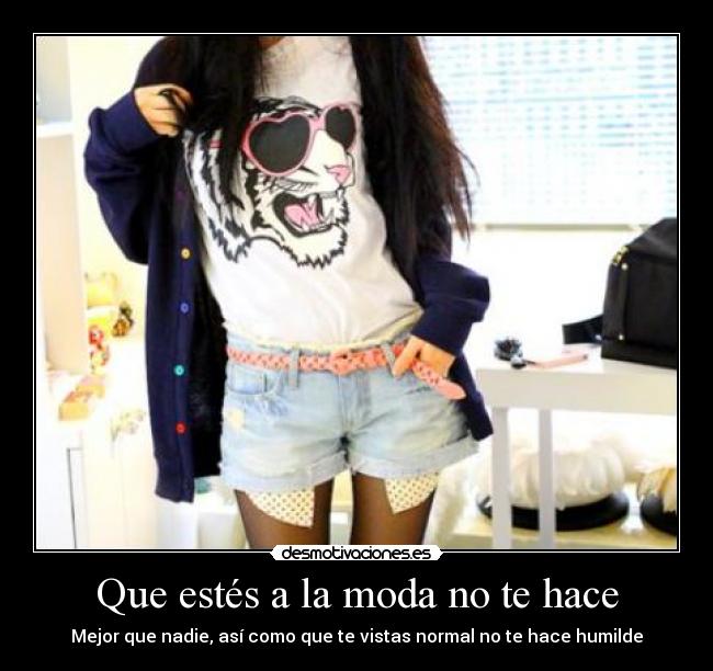 carteles desmotiva estes moda hace mejor que nadie asi como que vistas normal humilde desmotivaciones