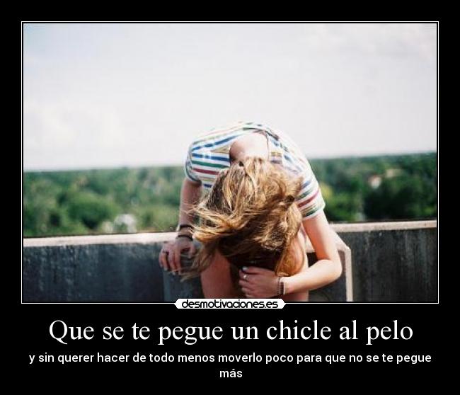 Que se te pegue un chicle al pelo - 