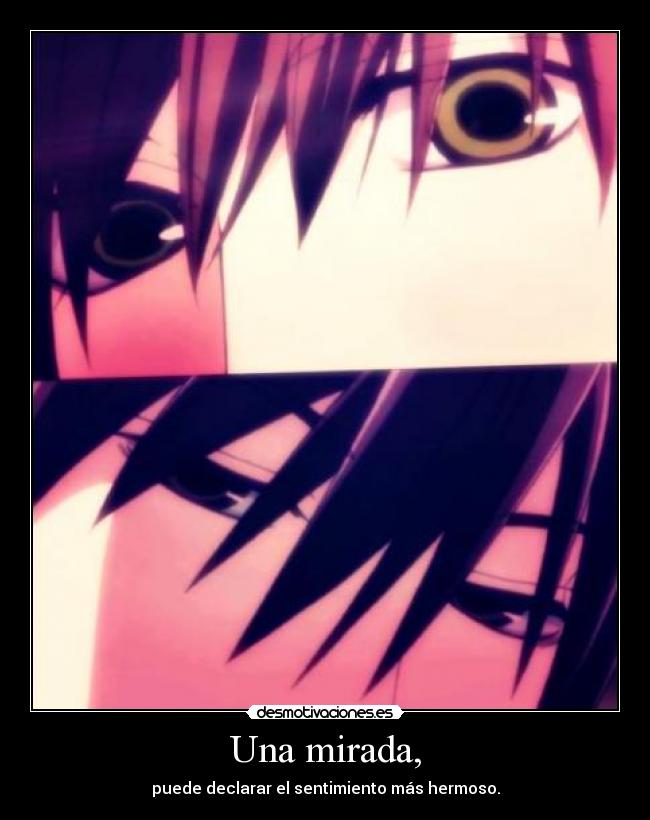 Una mirada, - puede declarar el sentimiento más hermoso.