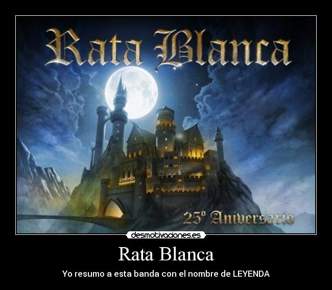 Rata Blanca - Yo resumo a esta banda con el nombre de LEYENDA