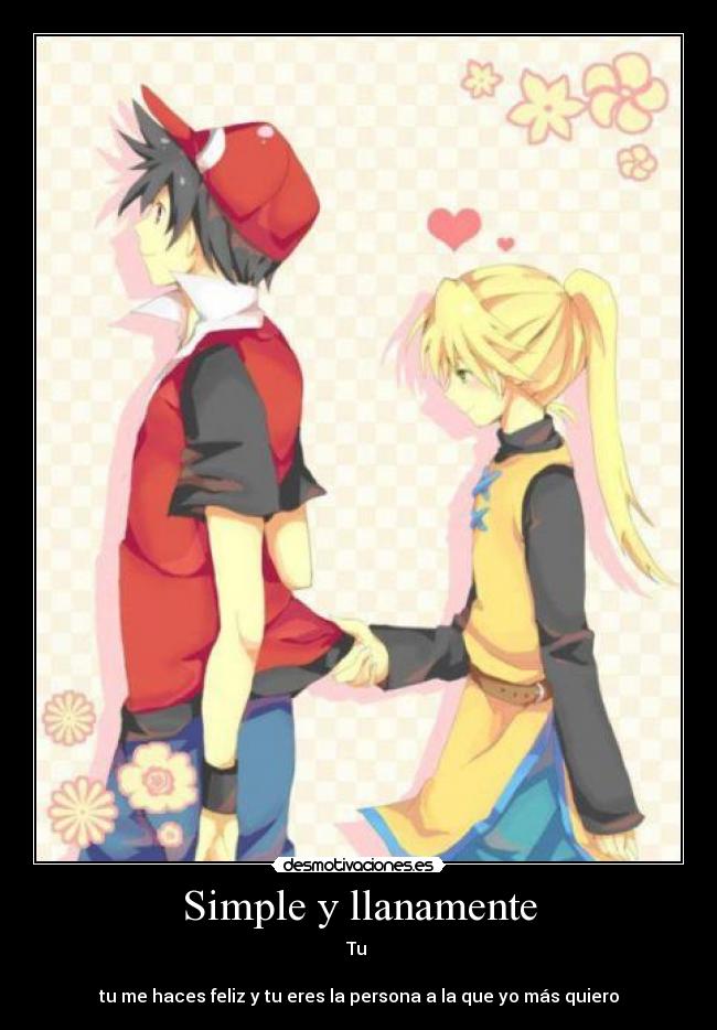 Simple y llanamente - Tu 

tu me haces feliz y tu eres la persona a la que yo más quiero