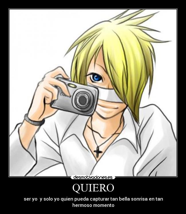 QUIERO - ser yo y solo yo quien pueda capturar tan bella sonrisa en tan hermoso momento